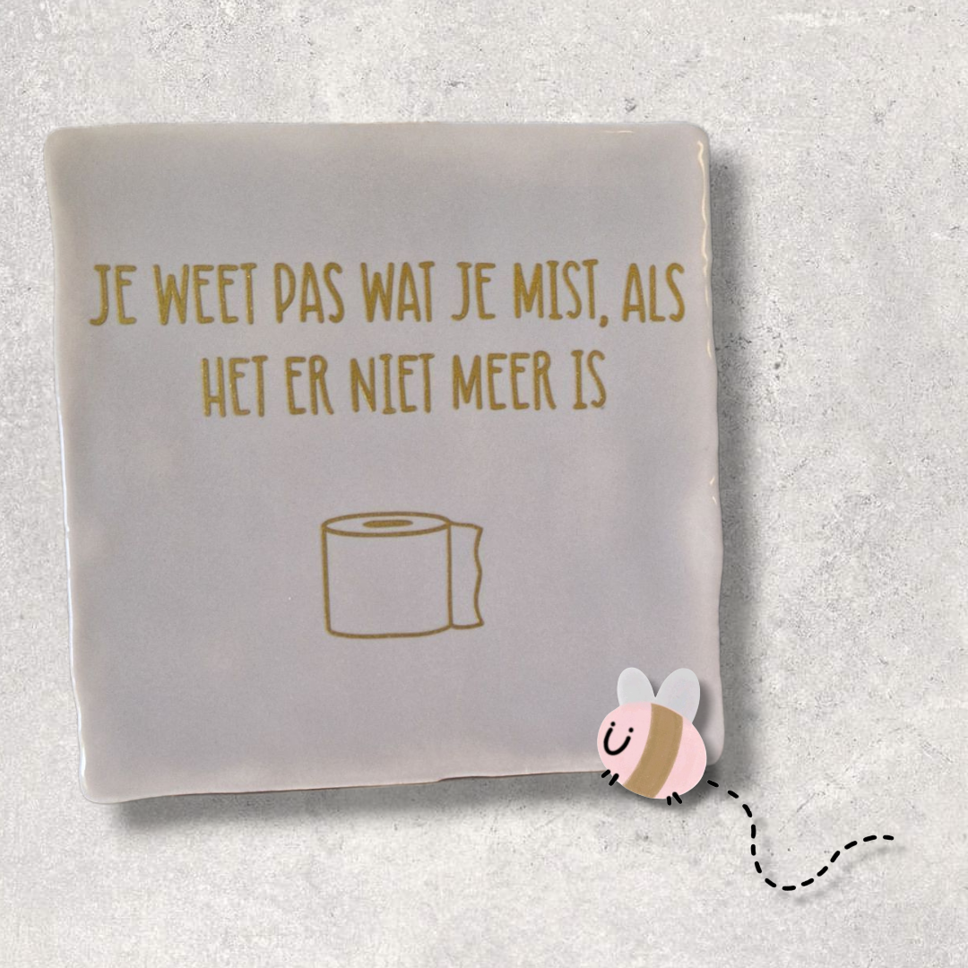 Tegeltje, je weet pas wat je mist, als jet er niet meer is