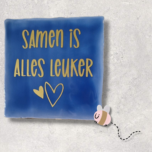 Tegeltje samen is alles leuker